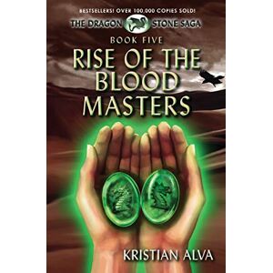Alva, Kristian Rise of the Blood Masters: Book Five of the Dragon Stone Saga: 5 (Dragon Stone Saga Series) Alva, Kristian Rise of the Blood Masters: Book Five of the Dragon Stone Saga: 5 (Dragon Stone Saga Series)
