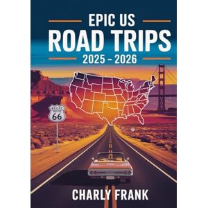 Frank, Charly Epic US Road Trips 2025 – 2026: Ultimate Scenic Drives, Hidden Gems, and Family-Friendly Routes Across America Frank, Charly Epic US Road Trips 2025 – 2026: Ultimate Scenic Drives, Hidden Gems, and Family-Friendly Routes Across America