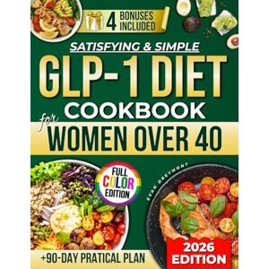 Dreymont, Evan Satisfying & Simple GLP-1 Diet Cookbook For Women Over 40: Fast, Flavorful Meals + 90-Day Practical Plan To Lose Weight Without Hunger, Boost Energy, And Maintain Results After Medication Dreymont, Evan Satisfying & Simple GLP-1 Diet Cookbook For Women Over 40: Fast, Flavorful Meals + 90-Day Practical Plan To Lose Weight Without Hunger, Boost Energy, And Maintain Results After Medication