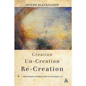 Blenkinsopp, Joseph Creation, Un-creation, Re-creation: A Discursive Commentary On Genesis 1-11 Blenkinsopp, Joseph Creation, Un-creation, Re-creation: A Discursive Commentary On Genesis 1-11
