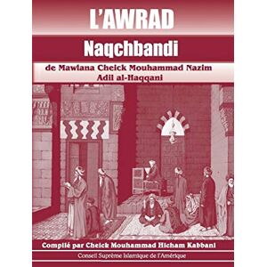 L'Awrad Naqchbandi de Mawlana Cheick Mouhammad Nazim Adil al-Haqqani L'Awrad Naqchbandi de Mawlana Cheick Mouhammad Nazim Adil al-Haqqani