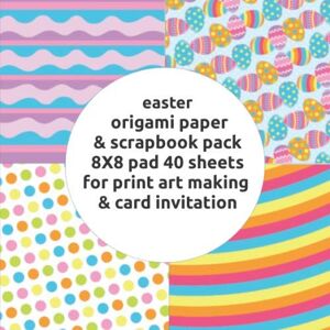 for holidays, crafters easter origami paper & scrapbook pack 8X8 pad 40 sheets for print art making & card invitation: Pattern Paper Pack Scrapbooking Premium pages double sided easter bunny theme collection for holidays, crafters easter origami paper & scrapbook pack 8X8 pad 40 sheets for print art making & card invitation: Pattern Paper Pack Scrapbooking Premium pages double sided easter bunny theme collection