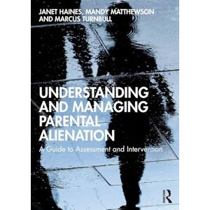 Haines, Janet Understanding and Managing Parental Alienation: A Guide to Assessment and Intervention Haines, Janet Understanding and Managing Parental Alienation: A Guide to Assessment and Intervention
