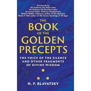 Blavatsky, H. P. The Book of the Golden Precepts: The Voice of the Silence and Other Fragments of Divine Wisdom (Sacred Wisdom Revived) Blavatsky, H. P. The Book of the Golden Precepts: The Voice of the Silence and Other Fragments of Divine Wisdom (Sacred Wisdom Revived)