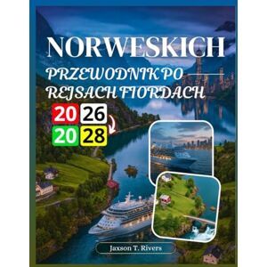Rivers, Jaxson T. PRZEWODNIK PO REJSACH FIORDACH NORWESKICH 2026-2028 Rivers, Jaxson T. PRZEWODNIK PO REJSACH FIORDACH NORWESKICH 2026-2028