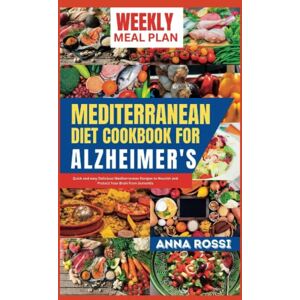 Rossi, Anna Mediterranean Diet Cookbook For Alzheimers: Quick and easy Delicious Mediterranean Recipes to Nourish and Protect Your Brain from dementia (The Health Diet Cookbook Solution) Rossi, Anna Mediterranean Diet Cookbook For Alzheimers: Quick and easy Delicious Mediterranean Recipes to Nourish and Protect Your Brain from dementia (The Health Diet Cookbook Solution)