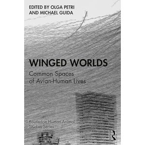 Petri, Olga Winged Worlds: Common Spaces of Avian-Human Lives (Routledge Human-Animal Studies Series) Petri, Olga Winged Worlds: Common Spaces of Avian-Human Lives (Routledge Human-Animal Studies Series)