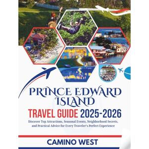 WEST, CAMINO PRINCE EDWARD ISLAND TRAVEL GUIDE 2025-2026: Discover Top Attractions, Seasonal Events, Neighborhood Secrets, And Practical Advice for Every Traveler’s Perfect Experience (Atlas & Soul) WEST, CAMINO PRINCE EDWARD ISLAND TRAVEL GUIDE 2025-2026: Discover Top Attractions, Seasonal Events, Neighborhood Secrets, And Practical Advice for Every Traveler’s Perfect Experience (Atlas & Soul)