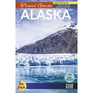 Range, Noah Alaska Travel Guide: 80 Must-See Attractions to Add to Your Alaska Bucket List (FULL COLOR) Range, Noah Alaska Travel Guide: 80 Must-See Attractions to Add to Your Alaska Bucket List (FULL COLOR)