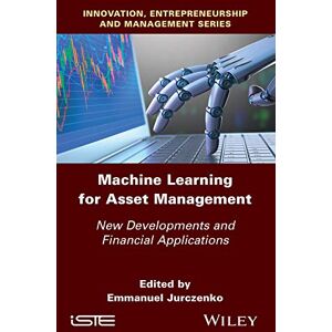 Wiley-ISTE Machine Learning for Asset Management: New Developments and Financial Applications Wiley-ISTE Machine Learning for Asset Management: New Developments and Financial Applications