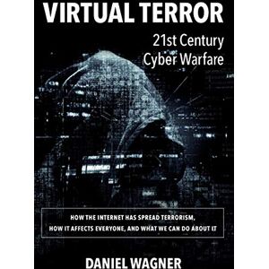 Wagner, Mr. Daniel Virtual Terror: 21st Century Cyber Warfare Wagner, Mr. Daniel Virtual Terror: 21st Century Cyber Warfare