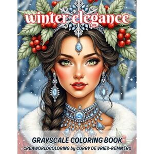 de Vries-Remmers, Corry Winter Elegance: Grayscale coloring book for adults de Vries-Remmers, Corry Winter Elegance: Grayscale coloring book for adults
