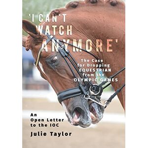 Taylor 'I Can't Watch Anymore': The Case for Dropping Equestrian from the Olympic Games Taylor 'I Can't Watch Anymore': The Case for Dropping Equestrian from the Olympic Games