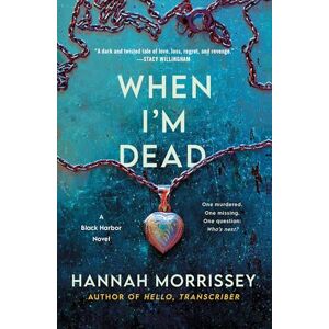 Morrissey, Hannah When I'm Dead: A Black Harbor Novel: 3 (Black Harbor Novels) Morrissey, Hannah When I'm Dead: A Black Harbor Novel: 3 (Black Harbor Novels)