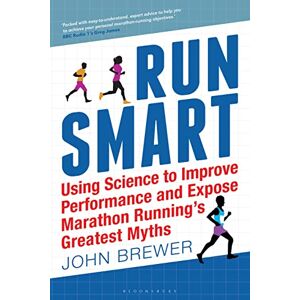 Professor John Brewer Run Smart: Using Science to Improve Performance and Expose Marathon Running’s Greatest Myths Professor John Brewer Run Smart: Using Science to Improve Performance and Expose Marathon Running’s Greatest Myths