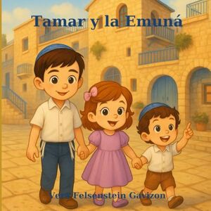 Gavizon Felsenstein, Vera Tamar y la Emuná (El Jardín de la Buenas Midot) Gavizon Felsenstein, Vera Tamar y la Emuná (El Jardín de la Buenas Midot)