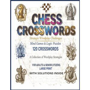 ABDALATIF, MUSIIGE Chess Crossword Puzzle Book for Adults and Seniors: Chess Tactics, Openings & Endgame Word Clues 120 Big-Grid Crosswords in Large Print Easy-to-Read 8.5×11 with Answers Included ABDALATIF, MUSIIGE Chess Crossword Puzzle Book for Adults and Seniors: Chess Tactics, Openings & Endgame Word Clues 120 Big-Grid Crosswords in Large Print Easy-to-Read 8.5×11 with Answers Included