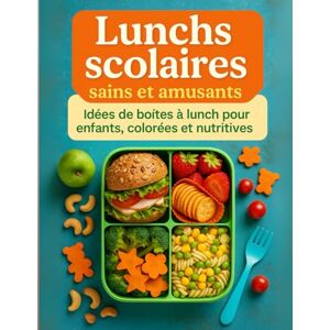 Lunchbox, Mr Florian Lunchs scolaires sains et amusant; Idées de boite à lunch pour nfants, colorées et nutritives;: Recettes simples, astuces et présentations ludiques ... donnent envie à vos enfants de tout manger Lunchbox, Mr Florian Lunchs scolaires sains et amusant; Idées de boite à lunch pour nfants, colorées et nutritives;: Recettes simples, astuces et présentations ludiques ... donnent envie à vos enfants de tout manger