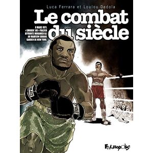 Dedola, Loulou Le combat du siècle: 8 mars 1971. "Smokin'Joe"Frazier affronte Moahmed Ali au Madison Square Garden de New York Dedola, Loulou Le combat du siècle: 8 mars 1971. "Smokin'Joe"Frazier affronte Moahmed Ali au Madison Square Garden de New York