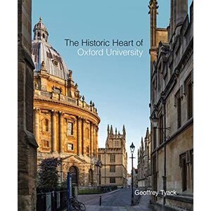 Tyack, Geoffrey Historic Heart of Oxford University, The Tyack, Geoffrey Historic Heart of Oxford University, The