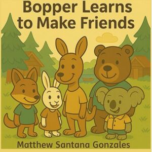 Gonzales, Matthew Santana Bopper Learns to Make Friends (Bopper Learns Social Skills) Gonzales, Matthew Santana Bopper Learns to Make Friends (Bopper Learns Social Skills)