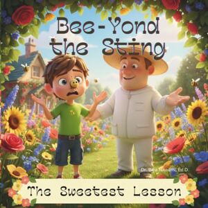 Niknami Ed.D., Dr. Bria Anna Bee-yond The Sting: The Sweetest Lesson Niknami Ed.D., Dr. Bria Anna Bee-yond The Sting: The Sweetest Lesson