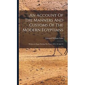 Lane, Edward William An Account Of The Manners And Customs Of The Modern Egyptians Lane, Edward William An Account Of The Manners And Customs Of The Modern Egyptians