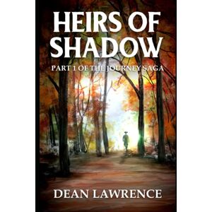 Lawrence, Dean Heirs of Shadow: Part 1 of Book 1 of The Journey Saga Lawrence, Dean Heirs of Shadow: Part 1 of Book 1 of The Journey Saga