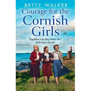 Walker, Betty Courage for the Cornish Girls: The feel-good, heartwarming WW2 historical homefront saga family drama to cosy up with: Book 3 (The Cornish Girls Series) Walker, Betty Courage for the Cornish Girls: The feel-good, heartwarming WW2 historical homefront saga family drama to cosy up with: Book 3 (The Cornish Girls Series)