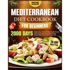 Fontane, Matteo Mediterranean Diet Cookbook for Beginners: 2000 Days of Super Easy, 30-Minute Heart-Healthy Recipes with a 30-Day Meal Plan to Boost Energy, Reduce Inflammation & Eat Clean for Life Fontane, Matteo Mediterranean Diet Cookbook for Beginners: 2000 Days of Super Easy, 30-Minute Heart-Healthy Recipes with a 30-Day Meal Plan to Boost Energy, Reduce Inflammation & Eat Clean for Life