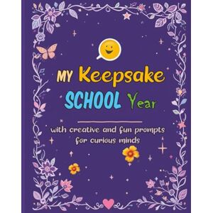 Rojas, Jenaro My Keepsake School Year with creative and fun prompts for curious minds Rojas, Jenaro My Keepsake School Year with creative and fun prompts for curious minds