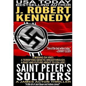 Kennedy, J. Robert Saint Peter's Soldiers: A James Acton Thriller Book #14: Volume 14 (James Acton Thrillers) Kennedy, J. Robert Saint Peter's Soldiers: A James Acton Thriller Book #14: Volume 14 (James Acton Thrillers)