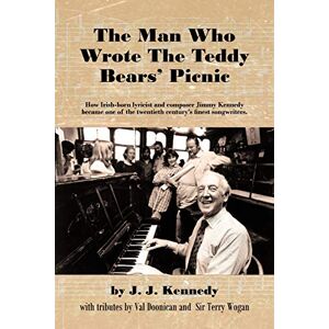 Kennedy, J. J. The Man Who Wrote The Teddy Bears' Picnic: How Irish-born lyricist and composer Jimmy Kennedy became one of the twentieth century's finest ... of the Twentieth Century Finest Songwriters Kennedy, J. J. The Man Who Wrote The Teddy Bears' Picnic: How Irish-born lyricist and composer Jimmy Kennedy became one of the twentieth century's finest ... of the Twentieth Century Finest Songwriters