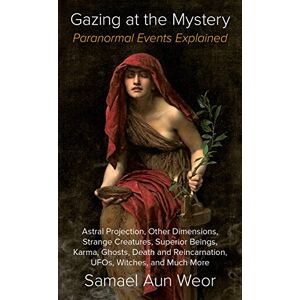 Samael Aun Weor Gazing at the Mystery: Paranormal Events Explained Samael Aun Weor Gazing at the Mystery: Paranormal Events Explained