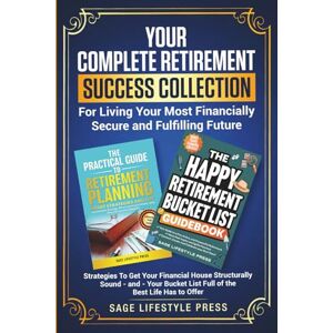 Press, Sage Lifestyle Your Complete Retirement Success Collection: For Living Your Most Financially Secure and Fulfilling Future (Real Life Fun and Financial Retirement Series) Press, Sage Lifestyle Your Complete Retirement Success Collection: For Living Your Most Financially Secure and Fulfilling Future (Real Life Fun and Financial Retirement Series)