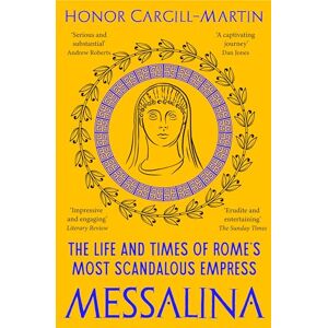 Cargill-Martin, Honor Messalina: The Life and Times of Rome’s Most Scandalous Empress Cargill-Martin, Honor Messalina: The Life and Times of Rome’s Most Scandalous Empress