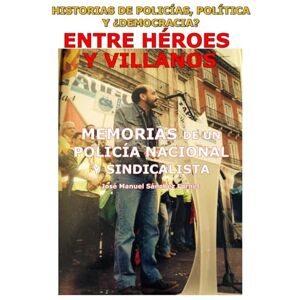 Sánchez Fornet, José Manuel Memorias de un policía nacional y sindicalista Sánchez Fornet, José Manuel Memorias de un policía nacional y sindicalista