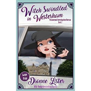 Lister, Dionne Witch Swindled in Westerham: Large Print Version: 2 (Paranormal Investigation Bureau Cozy Mystery) Lister, Dionne Witch Swindled in Westerham: Large Print Version: 2 (Paranormal Investigation Bureau Cozy Mystery)