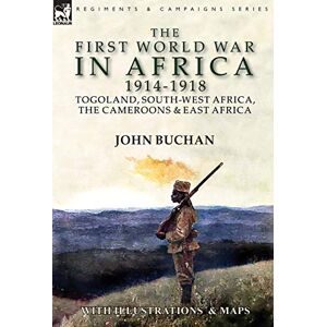Buchan, John The First World War in Africa 1914-1918: Togoland, South-West Africa, the Cameroons & East Africa Buchan, John The First World War in Africa 1914-1918: Togoland, South-West Africa, the Cameroons & East Africa