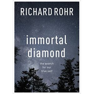 Rohr, Richard Immortal Diamond: The Search for Our True Self Rohr, Richard Immortal Diamond: The Search for Our True Self