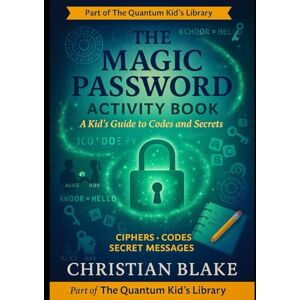 Blake, Christian Oswald The Magic Password Activity Book: A Kid's Guide to Codes and Secrets Ciphers, Puzzles & Secret Messages (The Quantum Kid's Activity Book Series) Blake, Christian Oswald The Magic Password Activity Book: A Kid's Guide to Codes and Secrets Ciphers, Puzzles & Secret Messages (The Quantum Kid's Activity Book Series)