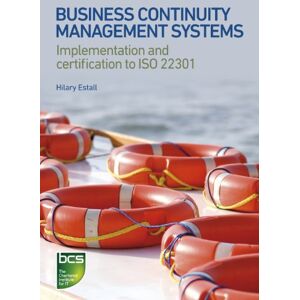 Estall, Hilary Business Continuity Management Systems: Implementation and certification to ISO 22301 Estall, Hilary Business Continuity Management Systems: Implementation and certification to ISO 22301