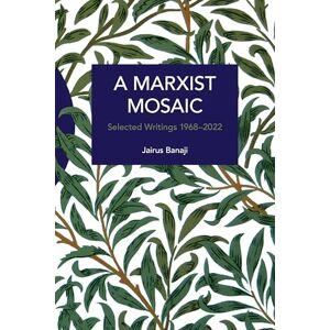 Banaji, Jairus A Marxist Mosaic: Selected Writings 1968–2022 (Historical Materialism) Banaji, Jairus A Marxist Mosaic: Selected Writings 1968–2022 (Historical Materialism)