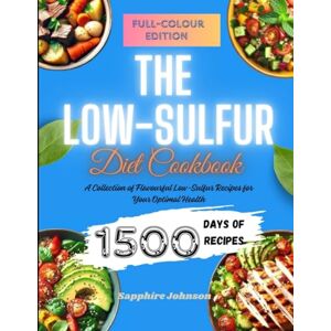 Sapphire The Low Sulfur Diet Cookbook: A Collection of Flavourful Low-Sulfur Recipes for Your Optimal Health Sapphire The Low Sulfur Diet Cookbook: A Collection of Flavourful Low-Sulfur Recipes for Your Optimal Health