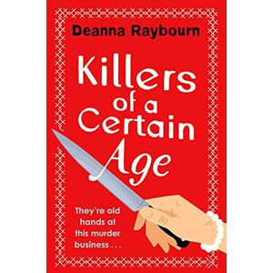 Raybourn, Deanna Killers of a Certain Age: A gripping, action-packed cosy crime adventure to keep you hooked in 2023 Raybourn, Deanna Killers of a Certain Age: A gripping, action-packed cosy crime adventure to keep you hooked in 2023