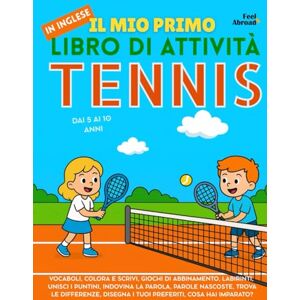 Abroad, Feel Il Mio Primo Libro di Attività in Inglese: Tennis – Pagine da colorare, labirinti, unisci i puntini, giochi di memoria e parole, trova le differenze ... senza schermo, per bambini dai 5 ai 10 anni Abroad, Feel Il Mio Primo Libro di Attività in Inglese: Tennis – Pagine da colorare, labirinti, unisci i puntini, giochi di memoria e parole, trova le differenze ... senza schermo, per bambini dai 5 ai 10 anni