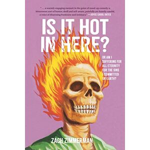 Zimmerman, Zach Is It Hot in Here (Or Am I Suffering for All Eternity for the Sins I Committed on Earth)? Zimmerman, Zach Is It Hot in Here (Or Am I Suffering for All Eternity for the Sins I Committed on Earth)?