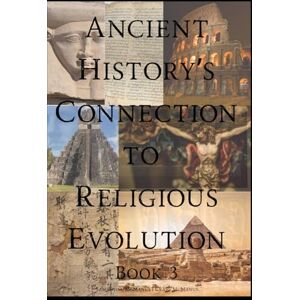McManus, Samantha Ancient History's Connection To Religious Evolution: Book 3 McManus, Samantha Ancient History's Connection To Religious Evolution: Book 3