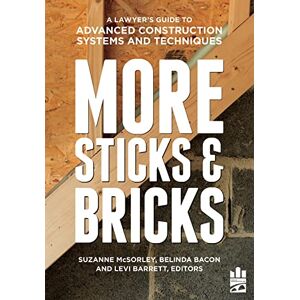American Bar Association MORE Sticks and Bricks: A Lawyer's Guide to Advanced Construction Systems and Techniques American Bar Association MORE Sticks and Bricks: A Lawyer's Guide to Advanced Construction Systems and Techniques