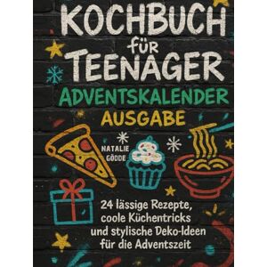 Gödde, Natalie Kochbuch Teenager Advendskalender Ausgabe mit Farbfotos: 24 lässige Rezepte, coole Küchentricks und stylische Deko-Ideen für die Adventszeit Gödde, Natalie Kochbuch Teenager Advendskalender Ausgabe mit Farbfotos: 24 lässige Rezepte, coole Küchentricks und stylische Deko-Ideen für die Adventszeit